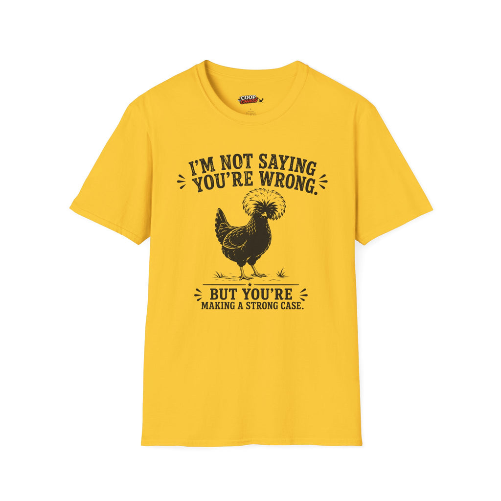I’m Not Saying You’re Wrong T-Shirt