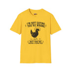 I’m Not Saying You’re Wrong T-Shirt