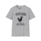 I’m Not Saying You’re Wrong T-Shirt