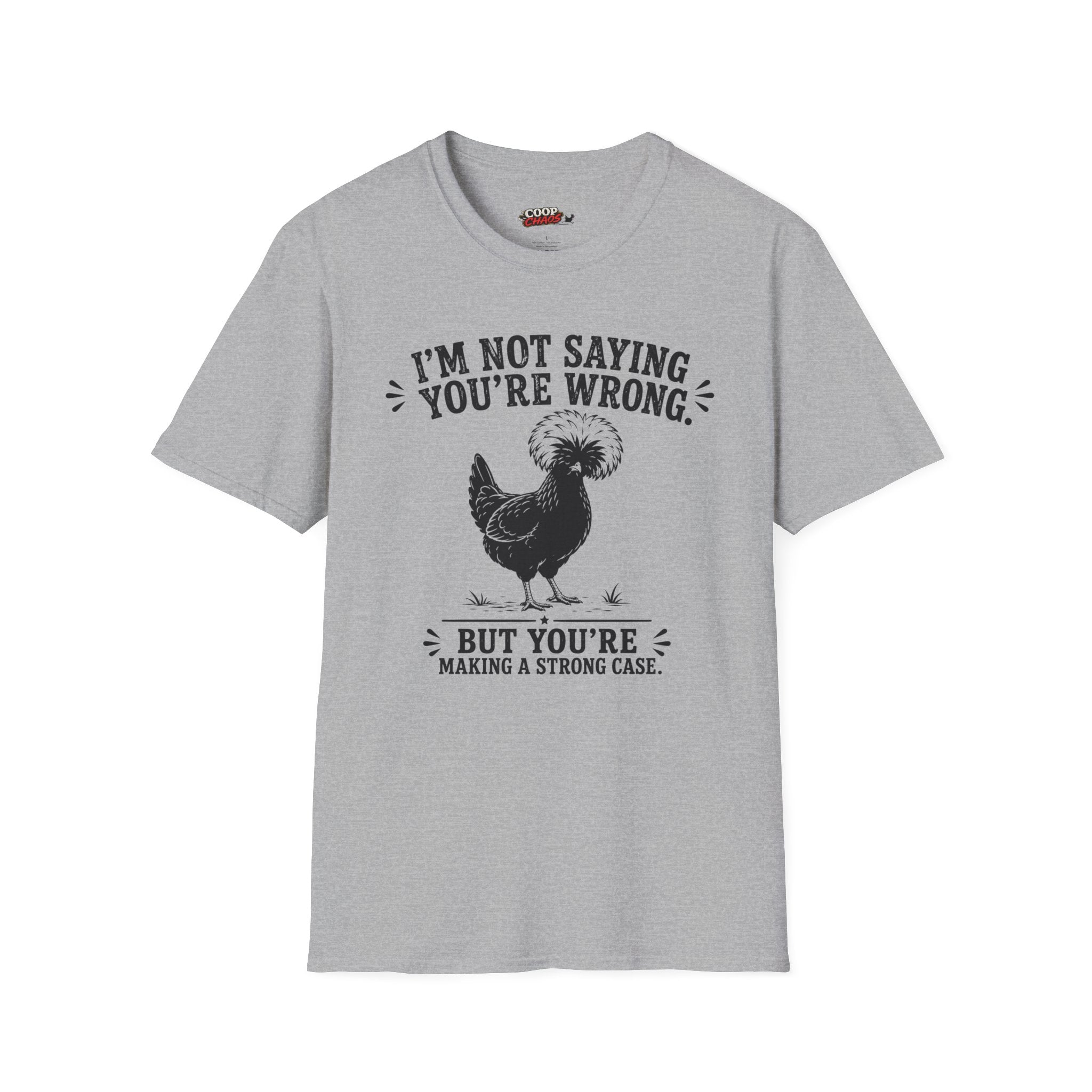 I’m Not Saying You’re Wrong T-Shirt