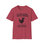 I’m Not Saying You’re Wrong T-Shirt