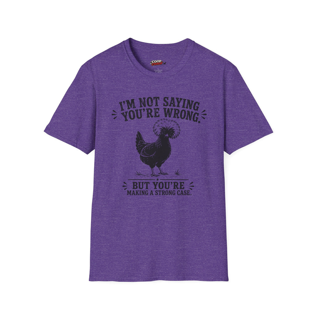 I’m Not Saying You’re Wrong T-Shirt
