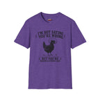 I’m Not Saying You’re Wrong T-Shirt