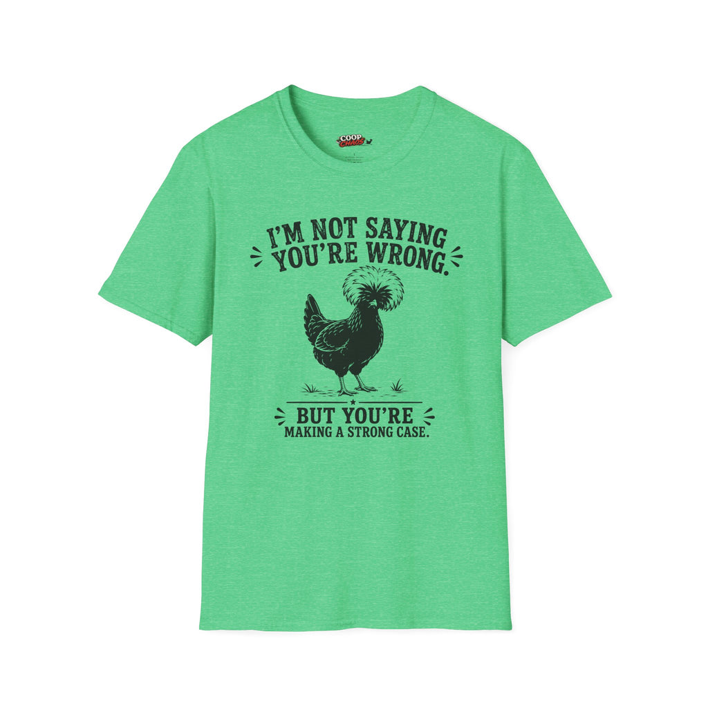 I’m Not Saying You’re Wrong T-Shirt