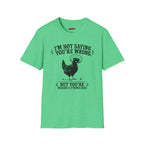 I’m Not Saying You’re Wrong T-Shirt