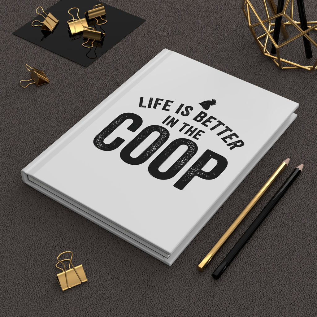 Life Is Better in the Coop Hardcover Journal — Chicken Coop Notebook
