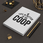 Life Is Better in the Coop Hardcover Journal — Chicken Coop Notebook