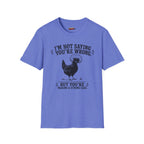 I’m Not Saying You’re Wrong T-Shirt