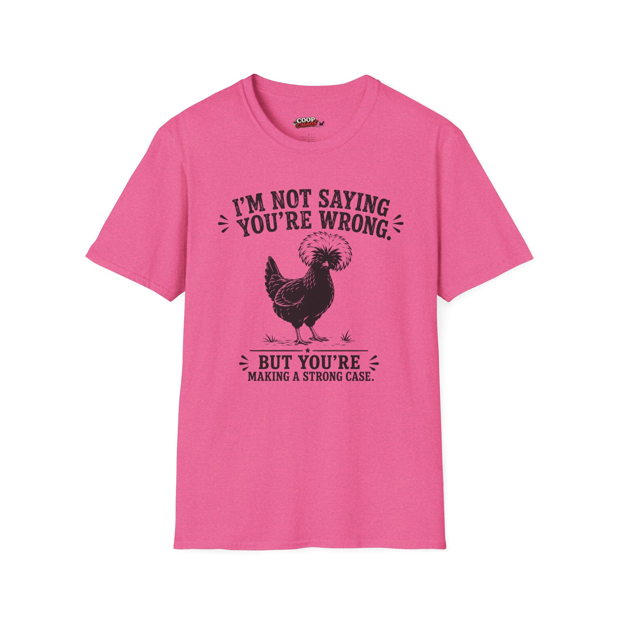 I’m Not Saying You’re Wrong T-Shirt
