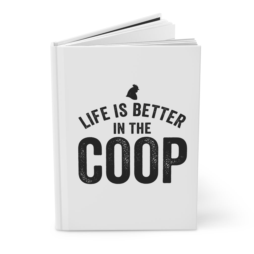 Life Is Better in the Coop Hardcover Journal — Chicken Coop Notebook
